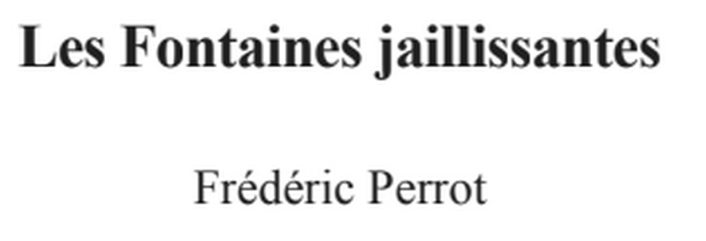 Les Fontaines jaillissantes de Frédéric&nbsp;Perrot